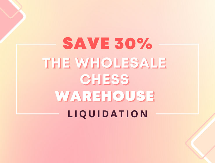 The Wholesale Chess Warehouse Liquidation! 